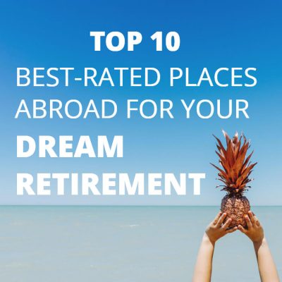 Infographic: Top 10 Best-Rated Places Abroad for Your Dream Retirement